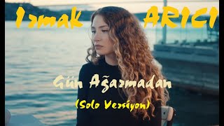 Irmak Arıcı - Gün Ağarmadan (Solo Versiyon) Resimi