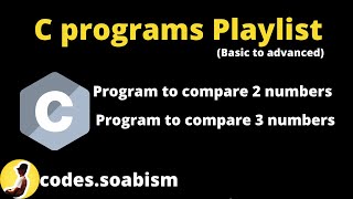 5.4 - Program to compare 2 numbers in C | Program to compare 3 numbers in C | C programs