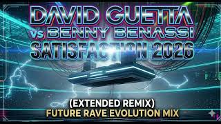 David Guetta vs Benny Benassi - Satisfaction 2026 (Extended Remix) | Future Rave Evolution Mix