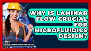 Why Is Laminar Flow Crucial For Microfluidics Design? - Mechanical Engineering Explained