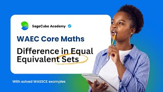 Equal and Equivalent Sets - Core Math | WAEC WASSCE