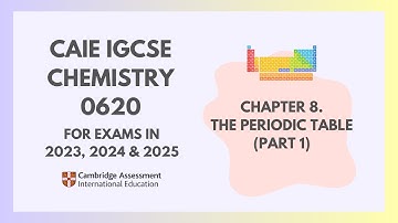 8. The Periodic Table (Part 1) (1/2) (Cambridge IGCSE Chemistry 0620 for 2023, 2024 & 2025)