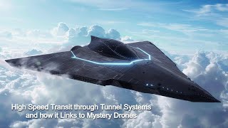 High Speed Transit through Tunnel Systems and how it Links to Mystery Drones