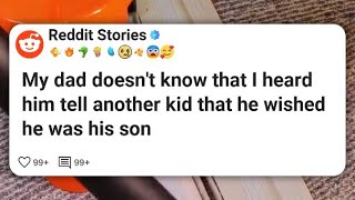My dad doesn't know that I heard him tell another kid that he wished he was his son #reddit 