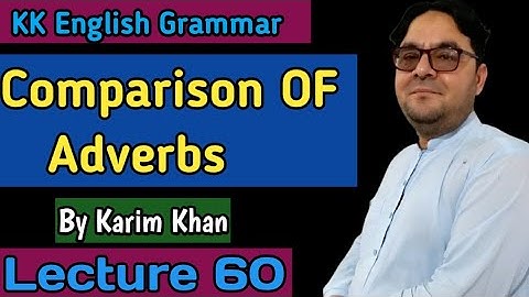 Lecture 60: Comparison of Adverbs by karim Khan