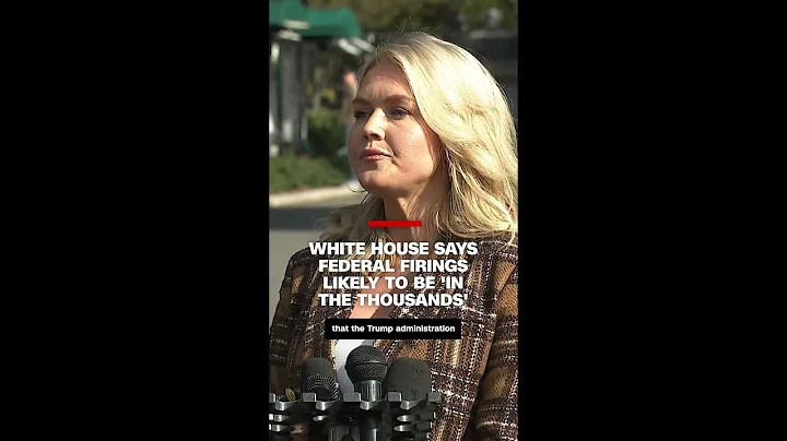 White House says federal firings likely to be 'in the thousands'