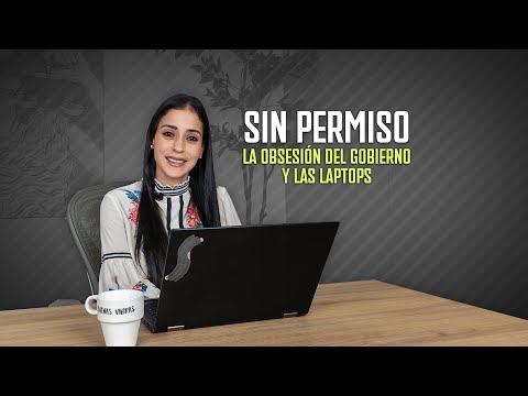 Sin Permiso: La obsesión del gobierno y las laptops