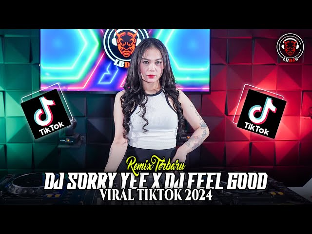 DJ SORRY YEE X DJ FEEL GOOD VIRAL TIKTOK TERBARU 2024 class=