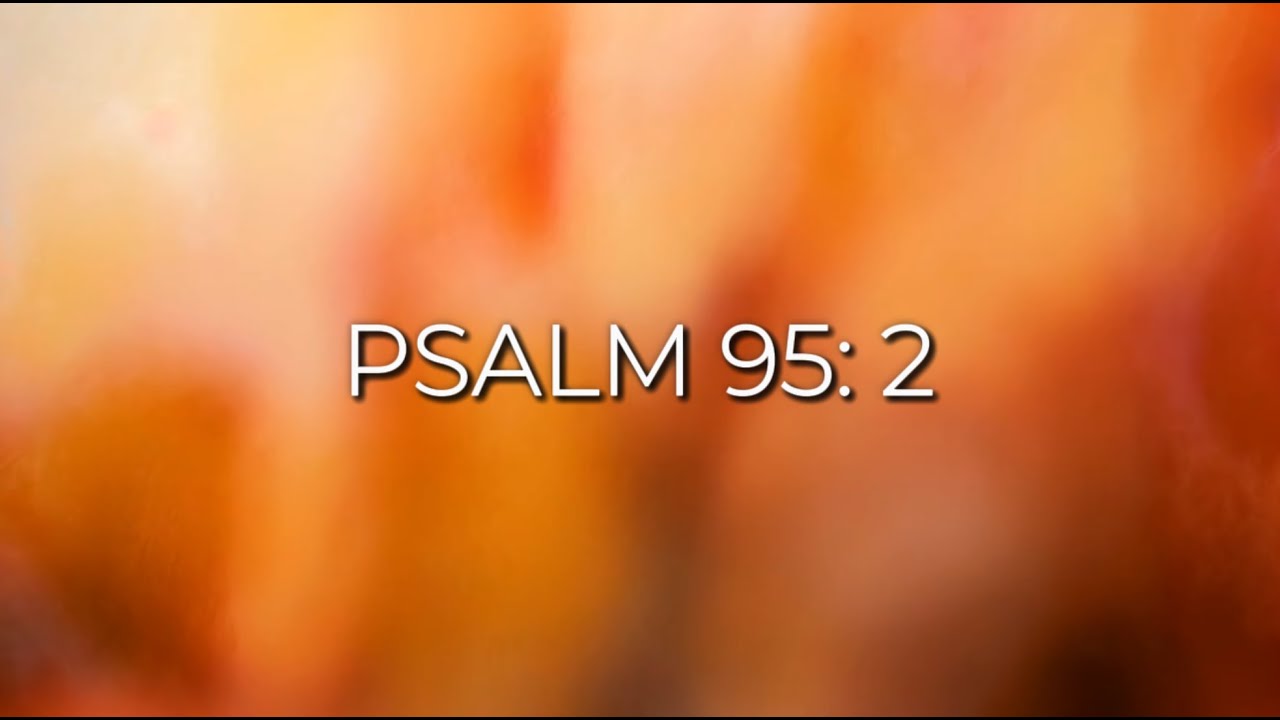 Psalm 95 2 1 Psalm 95 2 1