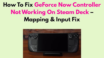 How To Fix GeForce Now Controller Not Working On Steam Deck – Mapping & Input Fix