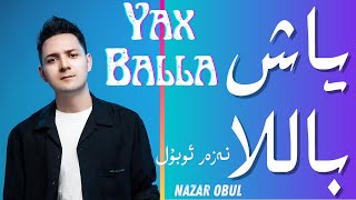 Yax Balla - Nazar Obul | ياش باللا |Uyghur Naxsha | Уйгурская песня | نەزەر ئوبۇل