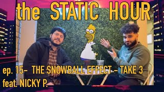 The Static Hour ep 15- The Snowball Effect - Take 3 feat. Nicky P.