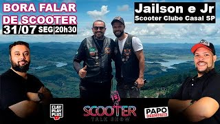 Papo com o Jailson e Jr | 31/07/2023 - Scooter Talk Show