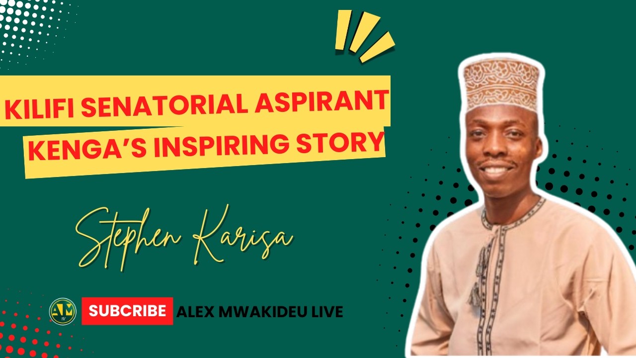 EP 62 || STEPHEN KARISA KENGA || Kilifi Senatorial Aspirant Karisa Kenga's story will Inspire You!