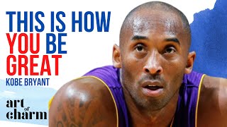 Kobe Bryant This is how you be great  Art of Charm  Ep.#746