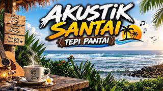 MUSIK AKUSTIK SANTAI ☕ | TEMAN PERJALANAN, KERJA & LIBURAN BERSAMA KELUARGA 🎸