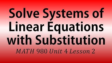 Solve Systems of Linear Equations with Substitution (MATH 980 Unit 4 Lesson 2)