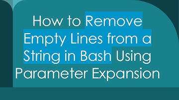 How to Remove Empty Lines from a String in Bash Using Parameter Expansion