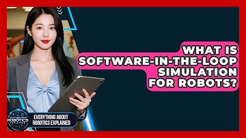 What Is Software-in-the-Loop Simulation For Robots? - Everything About Robotics Explained