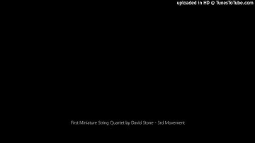 First Miniature String Quartet by David Stone - 3rd Movement