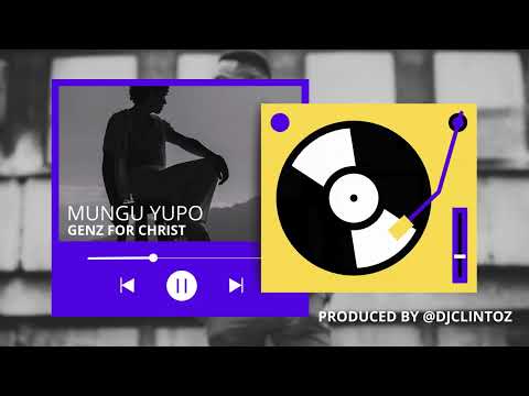 MUNGU YUPO GENZ FOR CHRIST CHOIR Prod By Djclintoz 