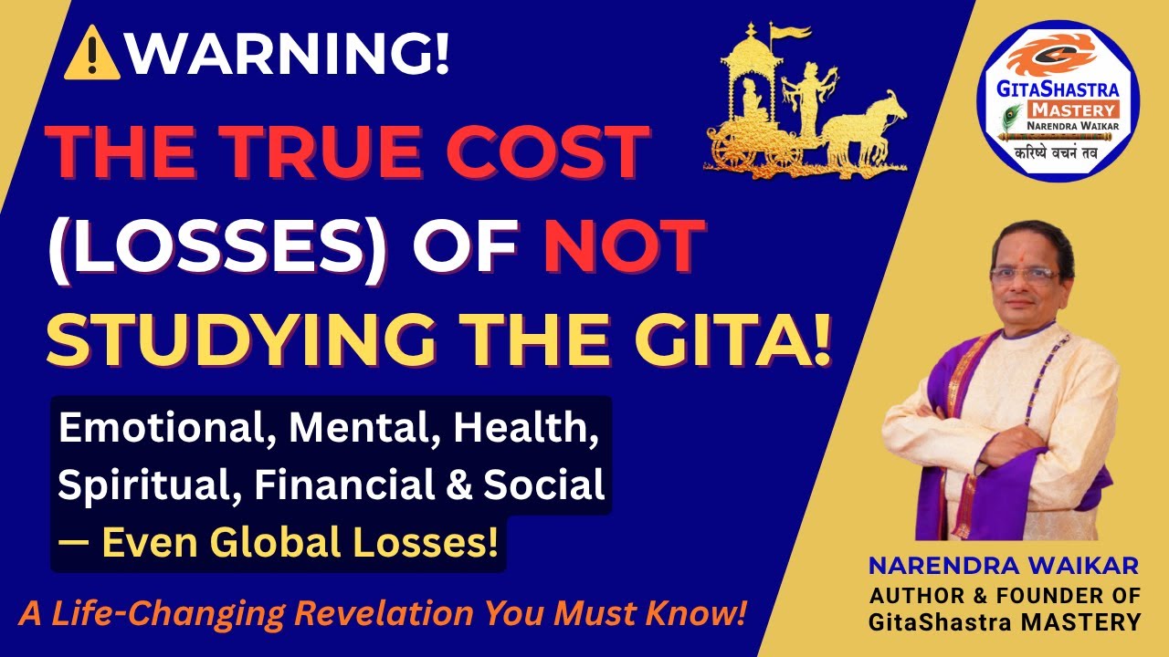 True Cost (Losses) Of Not Studying The Gita! Emotional, Mental, Spiritual, Financial, Global Losses