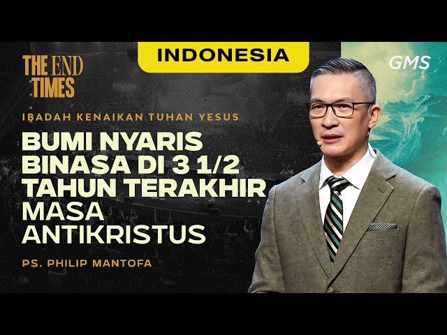 Indonesia | Bumi Nyaris Binasa Di 3 1/2 Tahun Terakhir Masa Antikristus - Ps. Philip Mantofa (GMS) class=