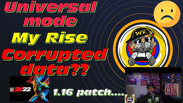 1.16 Patch Universe mode and My rise corrupted data￼ now? WWE 2K22.