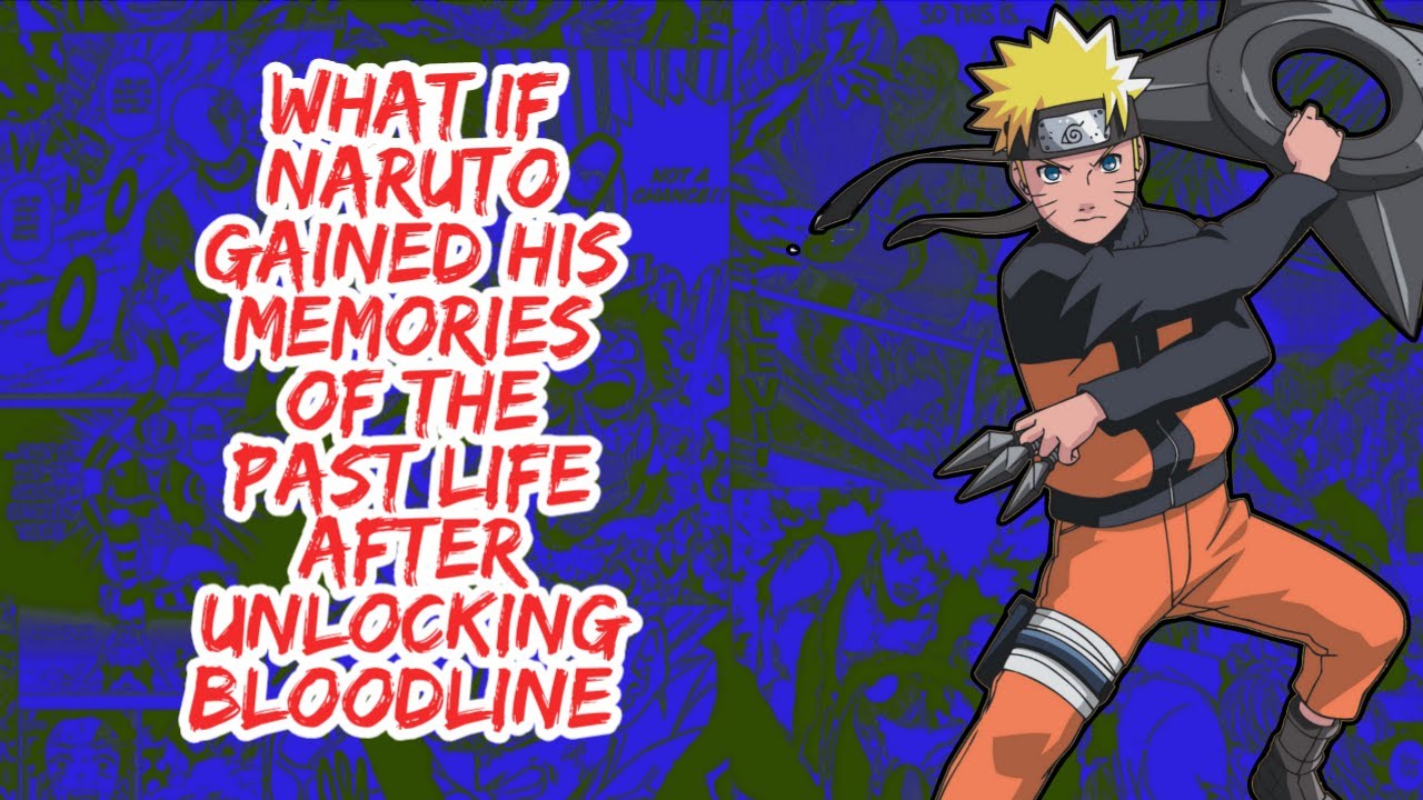 What if Naruto Gained His Memories of The Past Life After Unlocking Bloodline | Part 1