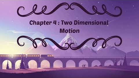PHY 110: CHAPTER 4 TWO DIMENSIONAL MOTION