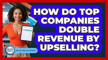 How Do Top Companies Double Revenue By Upselling? - Sales Pro Blueprint