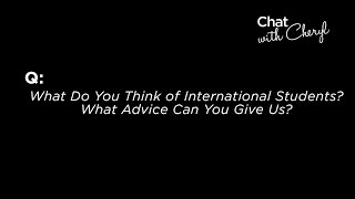 What Do You Think of International Students? What Advice Can You Give Us? - Chat With Cheryl