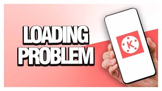 How To Fix Kinemaster Loading Problem ( Easy & Quick )