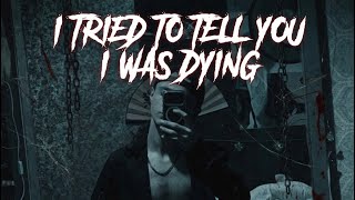 I Tried To Tell You I Was Dying (ft CurseBoiClique)