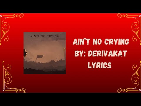 Ain’t No Crying - Derivakat - Lyrics