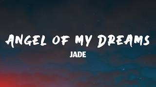 JADE - Angel Of My Dreams (Lyrics)