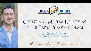 Muslim-Christian Relations in the Early Years of Islam - Dr. Craig Considine