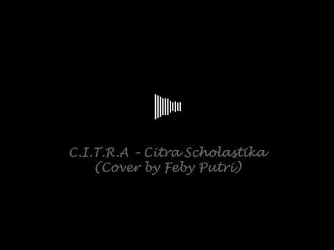 C.I.T.R.A - Citra Scholastika (Cover by Feby Putri) 1 jam