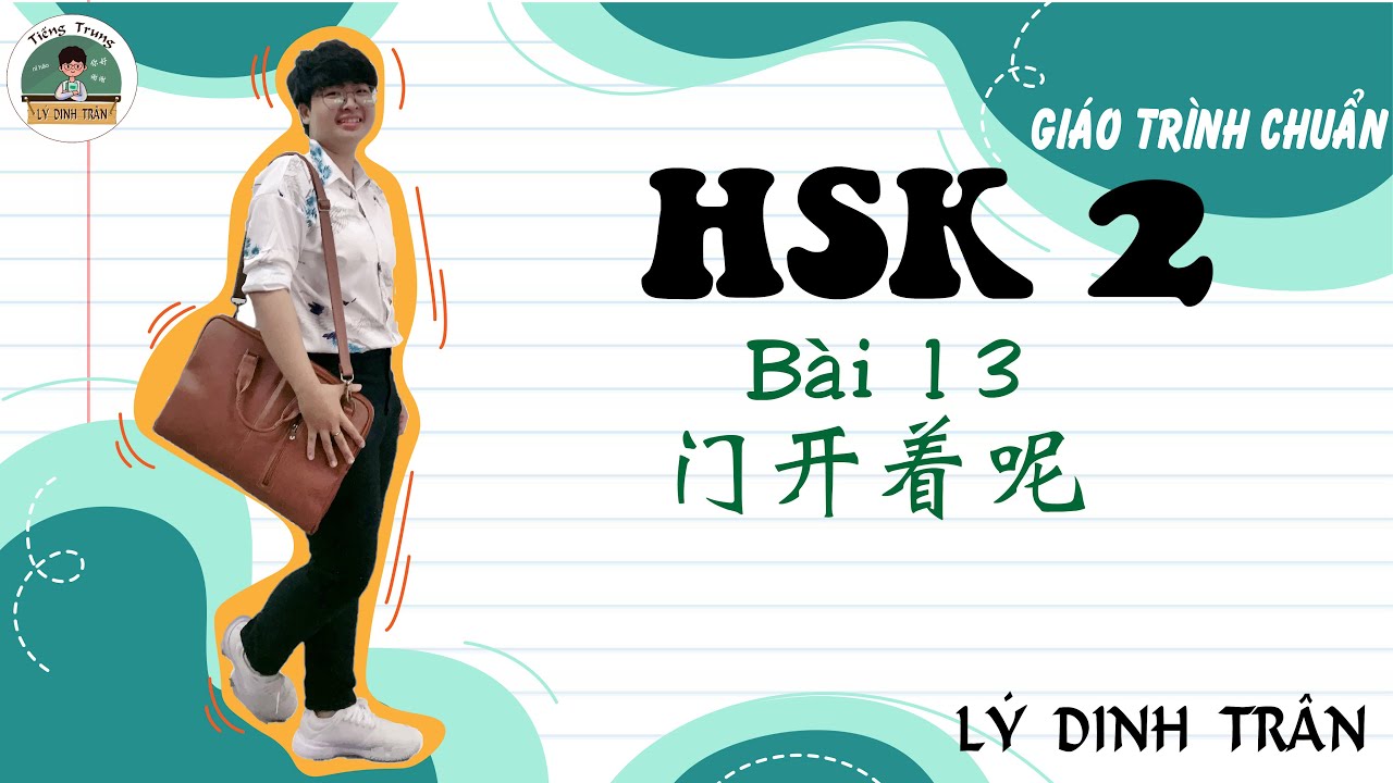 [HỌC TIẾNG TRUNG ONLINE] GIÁO TRÌNH CHUẨN HSK 2 - Bài 13 门开着呢| Tiếng  Trung Lý Dinh Trân