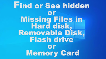 Find or See hidden or Missing Files in Hard disk, Removable Disk, Flash drive or Memory Card