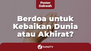 Berdoa untuk Kebaikan Dunia atau Akhirat? - Poster Dakwah Yufid TV