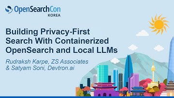 Building Privacy-First Search With Containerized OpenSearch and Local LLMs - R. Karpe & S. Soni