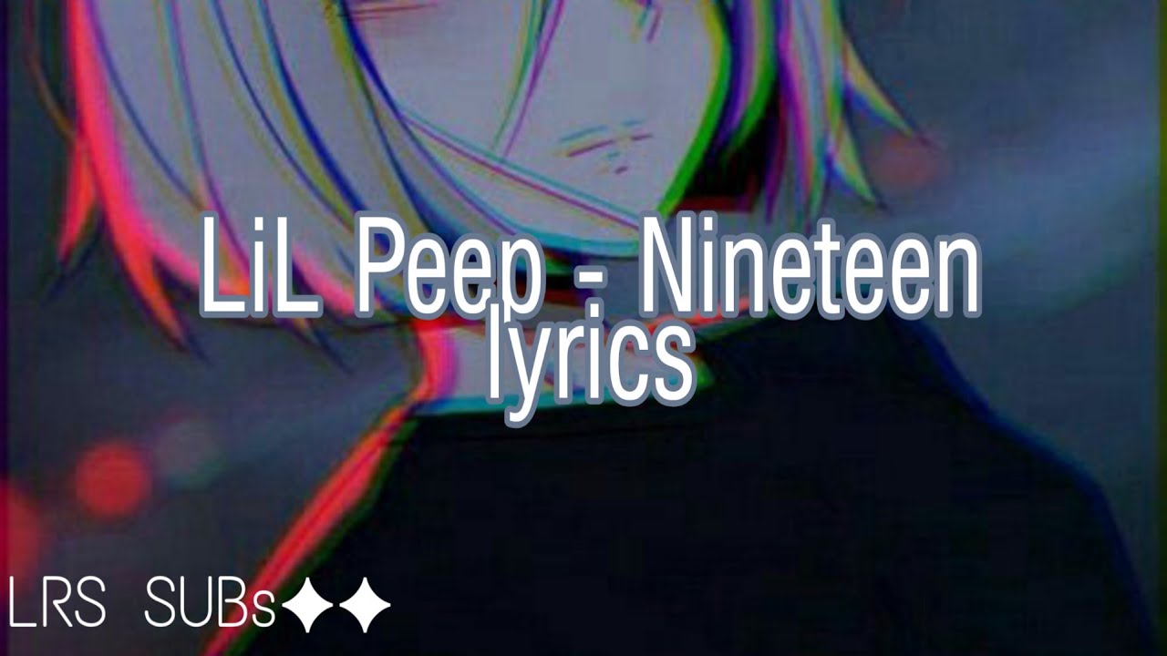 Absolute lil peep текст. Lil Peep nineteen. Nineteen Lil Peep текст. Nineteen Lil Peep обложка. Текст песни nineteen Lil Peep без перевода.