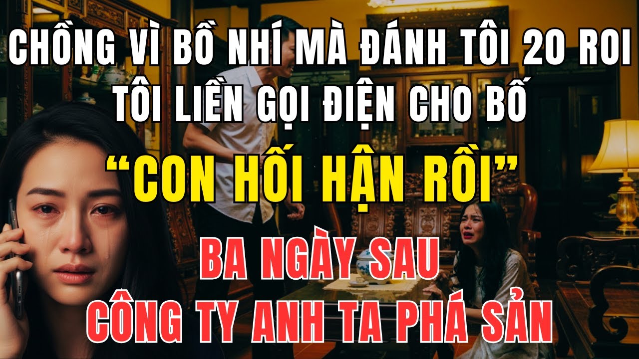 Chồng Vì Tiểu Tam Mà Đánh Tôi 20 Roi – Ai Ngờ Chỉ 1 Cuộc Gọi Khiến Công Ty Anh Ta Sụp Đổ
