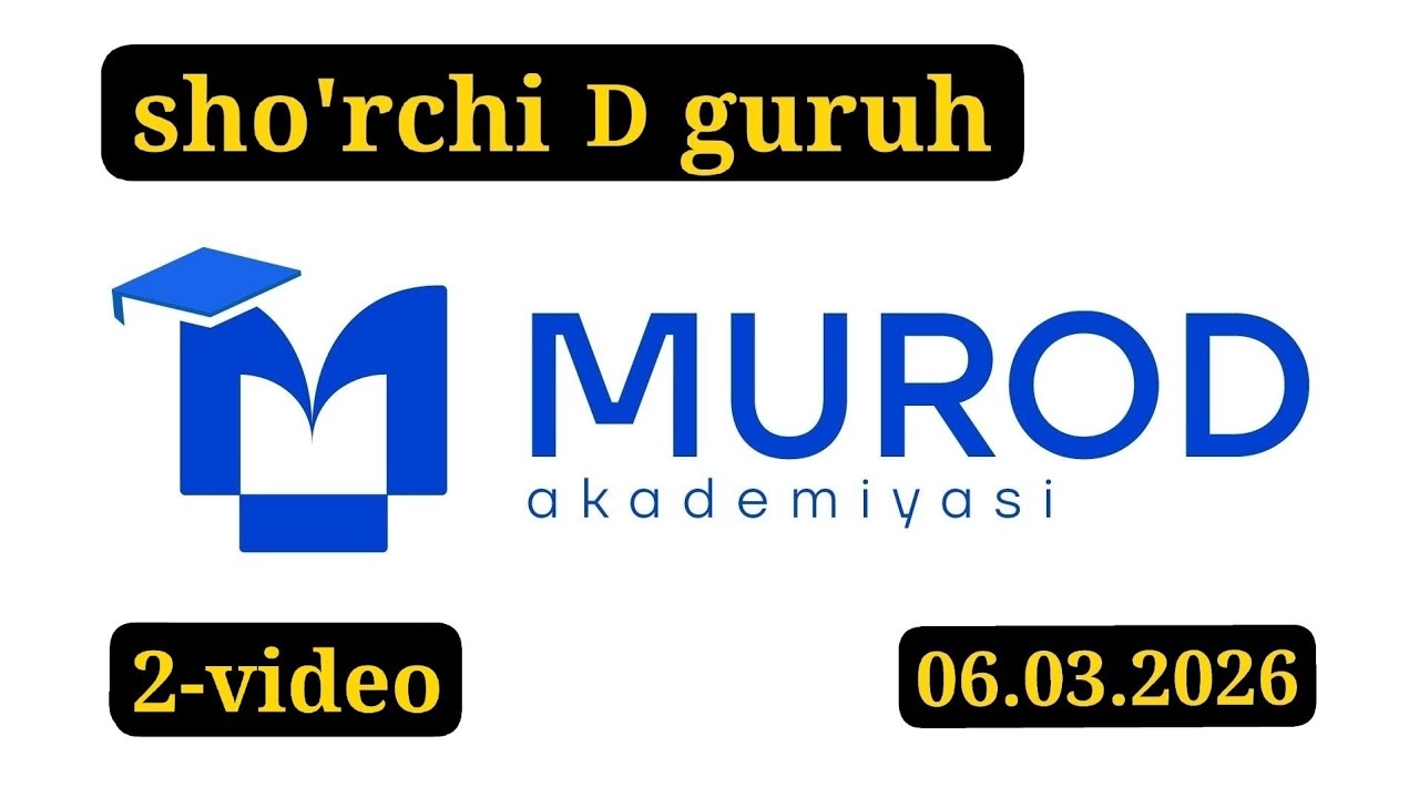 SHO'RCHI D GURUH. YOSH IQTIDOR EGALARI 2-QISM 18-MAVZU. 06.03.2026