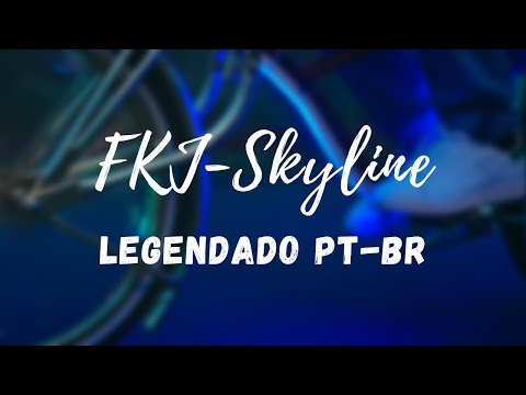 FKJ - Skyline (LEGENDADO PT-BR)