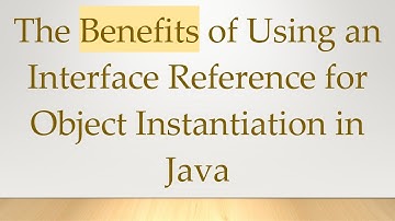 The Benefits of Using an Interface Reference for Object Instantiation in Java