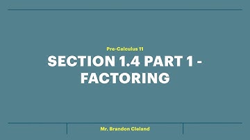 Pre-Calculus 11 - Section 1.4 Part 1 - Factoring
