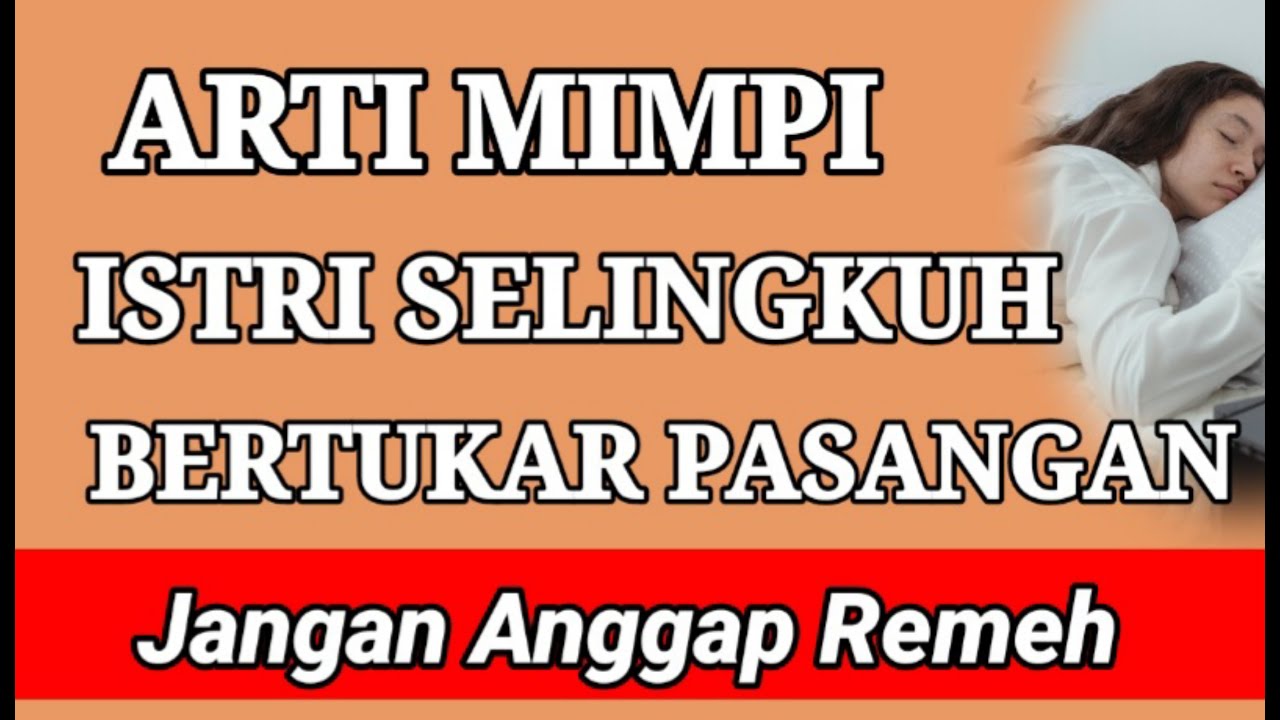 ARTI MIMPI ISTRI SELINGKUH BERTUKAR PASANGAN YouTube arti-mimpi-istri-selingkuh-bertukar-pasangan-youtube
