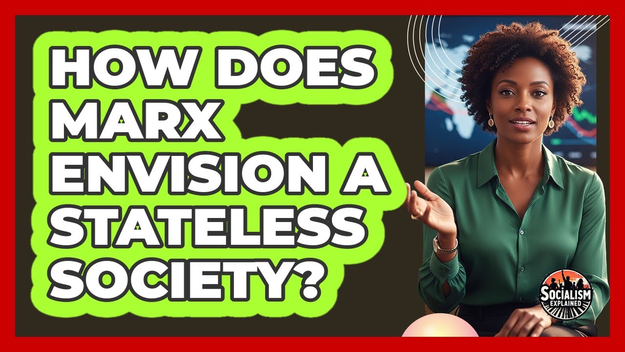 How Does Marx Envision A Stateless Society?